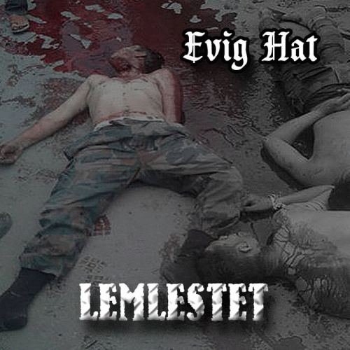 Evig Hat : Lemlestet